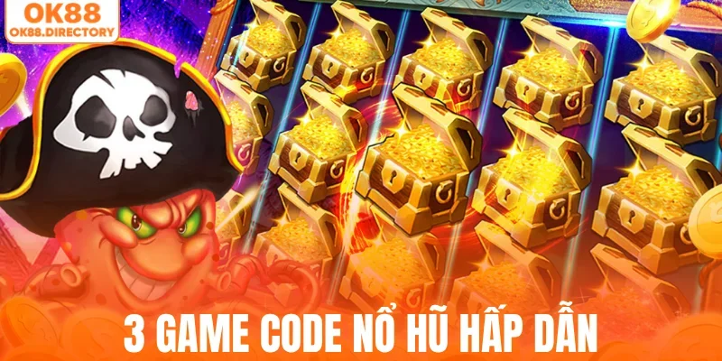 3 game code nổ hũ hấp dẫn