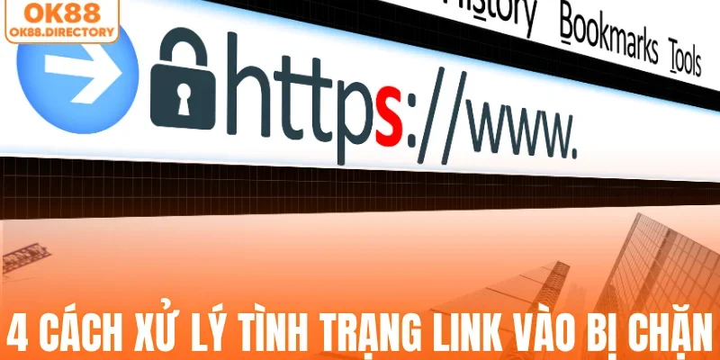 4 cách xử lý tình trạng link vào bị chặn