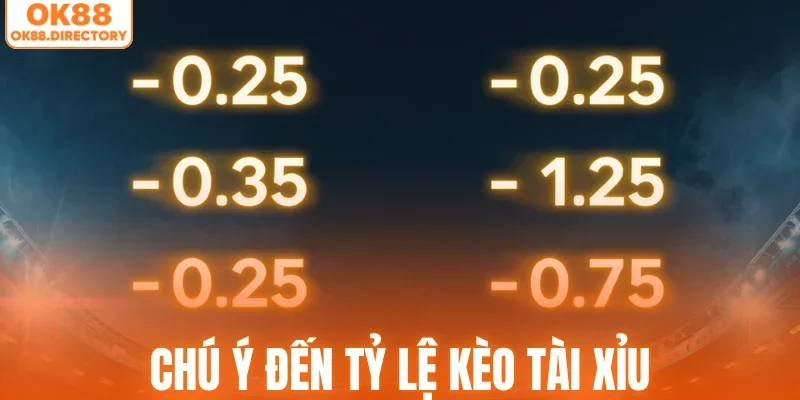 Chú ý đến tỷ lệ kèo tài xỉu