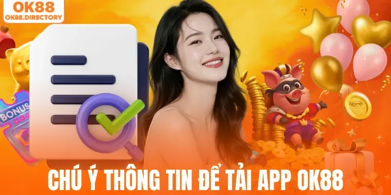 Chú ý thông tin để tải app OK88 thành công