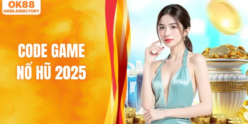 Code Game Nổ Hũ 2025 Mới Nhất Hôm Nay Chỉ Có Tại OK88