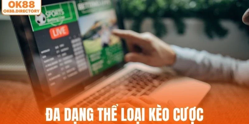 Đa dạng các hình thức tham gia kèo dành cho người chơi