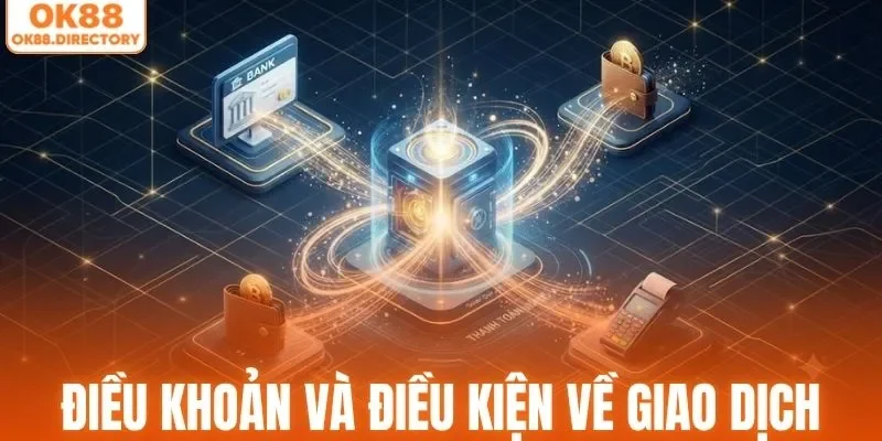 Điều khoản và điều kiện về giao dịch tại OK88