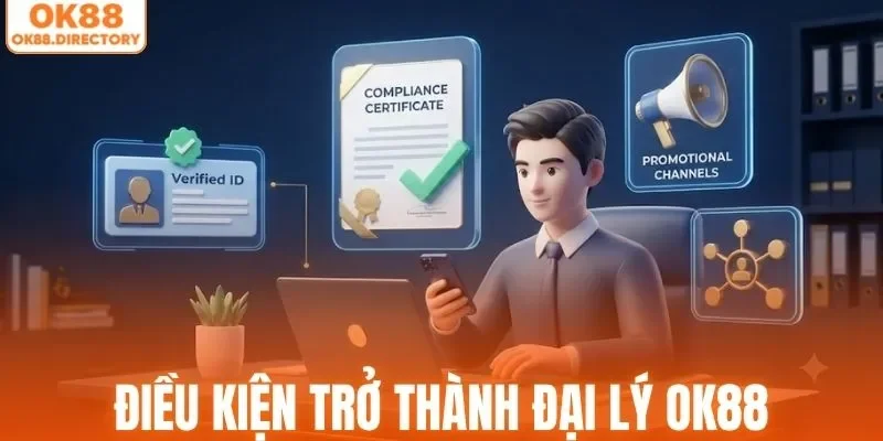 Điều kiện cần nắm trước khi trở thành đại lý OK88