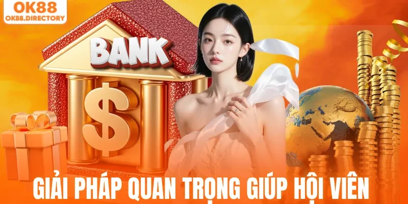 Giải pháp quan trọng giúp hội viên nạp tiền OK88 thành công