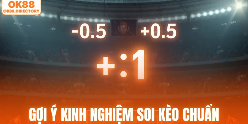 Gợi ý kinh nghiệm soi kèo chuẩn