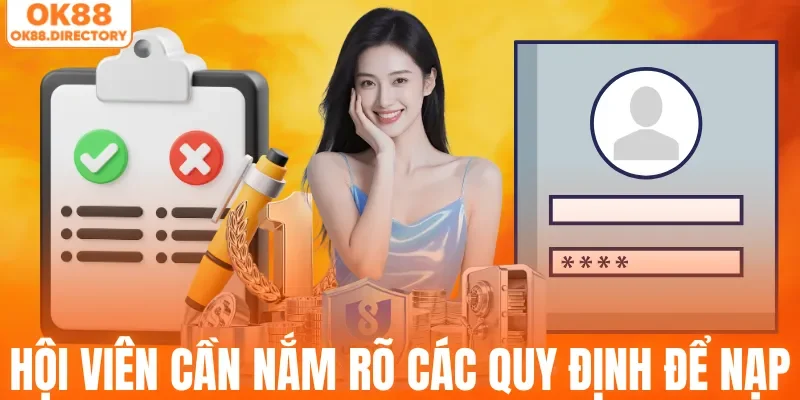 Hội viên cần nắm rõ các quy định để nạp tiền OK88