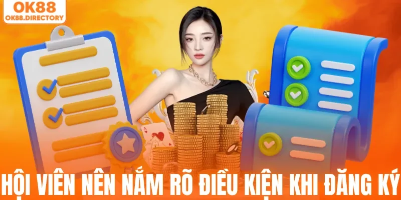 Hội viên nên nắm rõ điều kiện khi đăng ký OK88