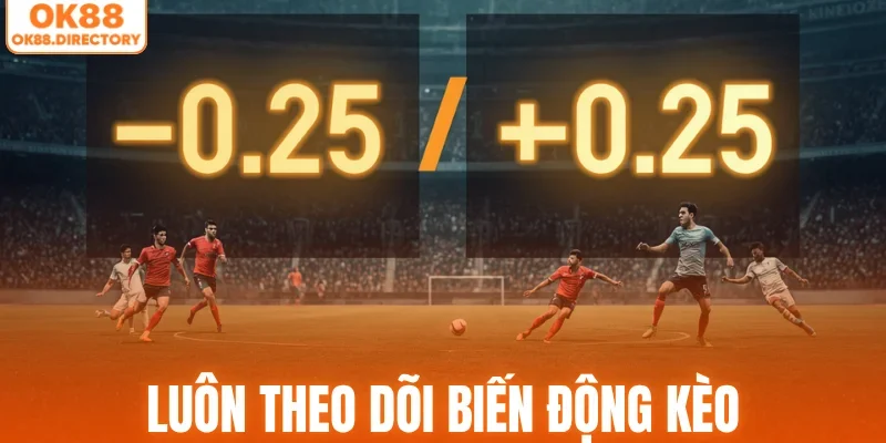 Luôn theo dõi biến động kèo