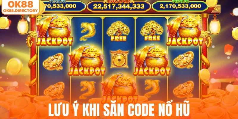 Lưu ý khi săn code nổ hũ