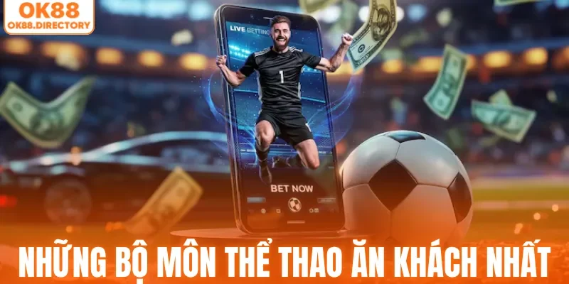 Những bộ môn thể thao ăn khách nhất tại OK88