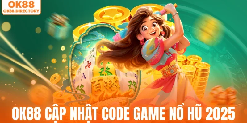 OK88 cập nhật code game nổ hũ 2025