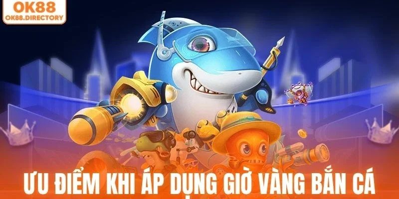 Ưu điểm khi chơi đúng khung giờ vàng