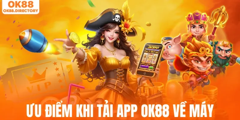 Ưu điểm khi tải app OK88 về máy